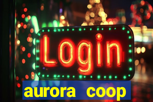 aurora coop trabalhe conosco